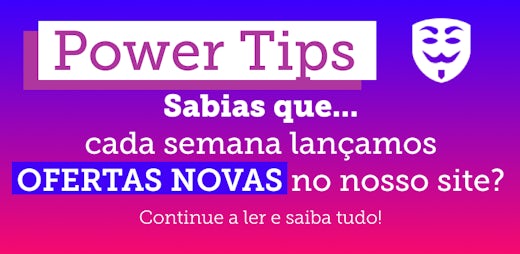 Power Tips: Novas ofertas todas as semanas!