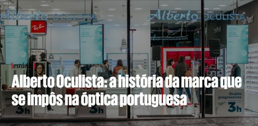 Alberto Oculista: a história da marca que se impôs na óptica portuguesa