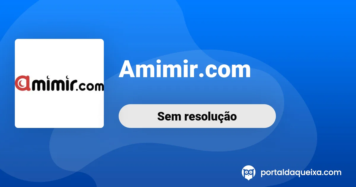 Reclamação: Amimir.com - Mau funcionamento do site, péssimo apoio ao ...