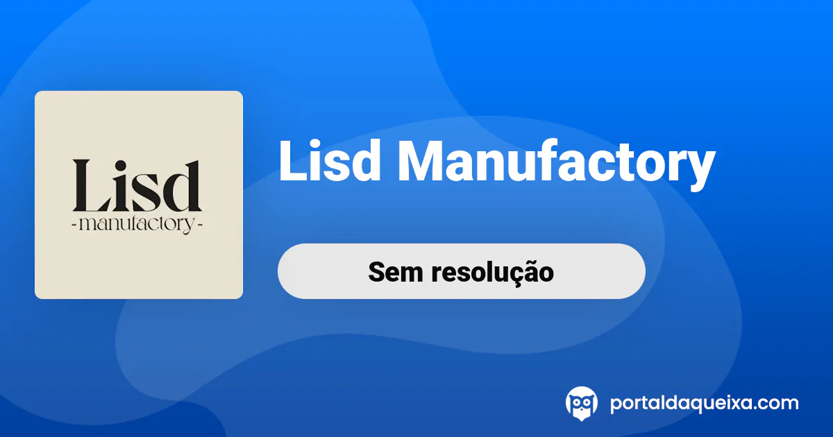 Reclamação: Lisd Manufactory - A encomenda de produção que nunca foi ...