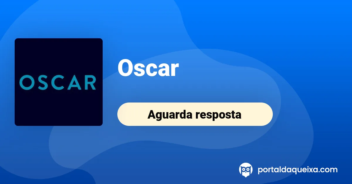 Reclamação: OSCAR - Qualidade serviço
