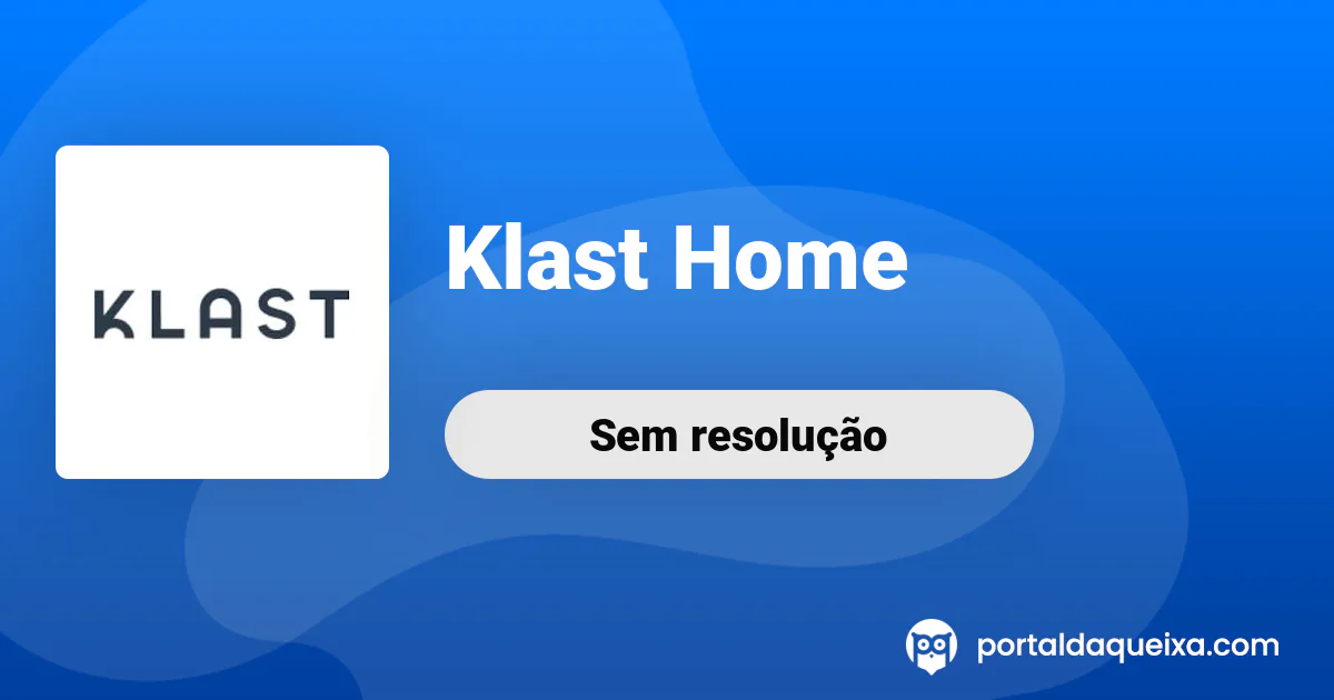 Reclamação: Klast Home - Atraso na entrega, não há apoio direto ao ...