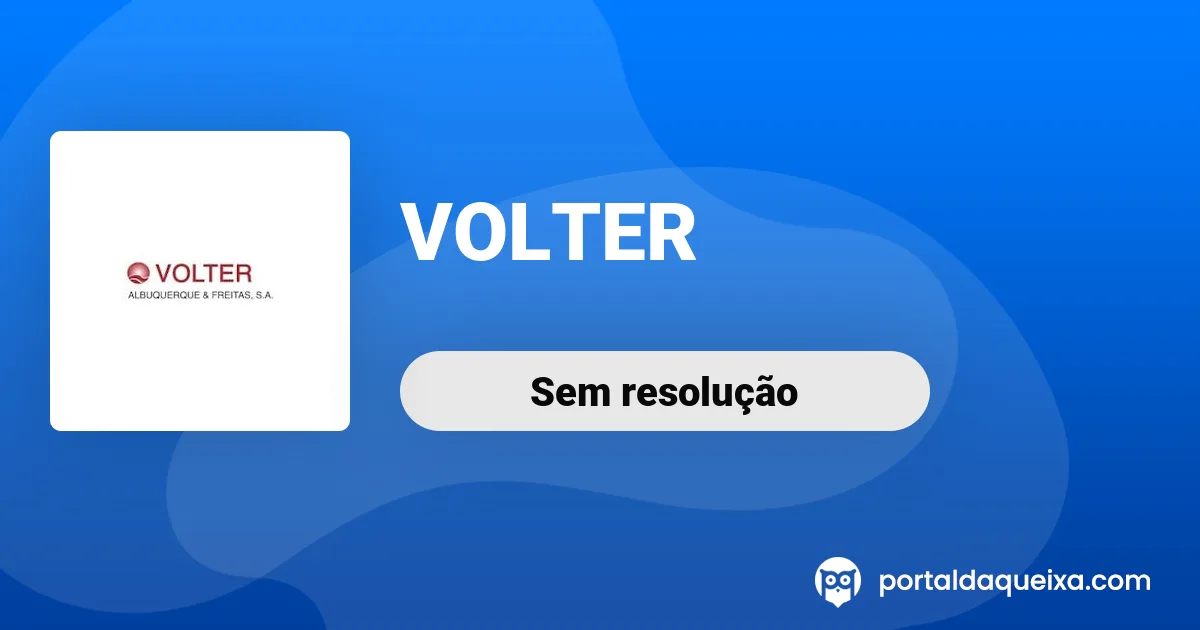 Reclamação: VOLTER - Mau atendimento ao cliente