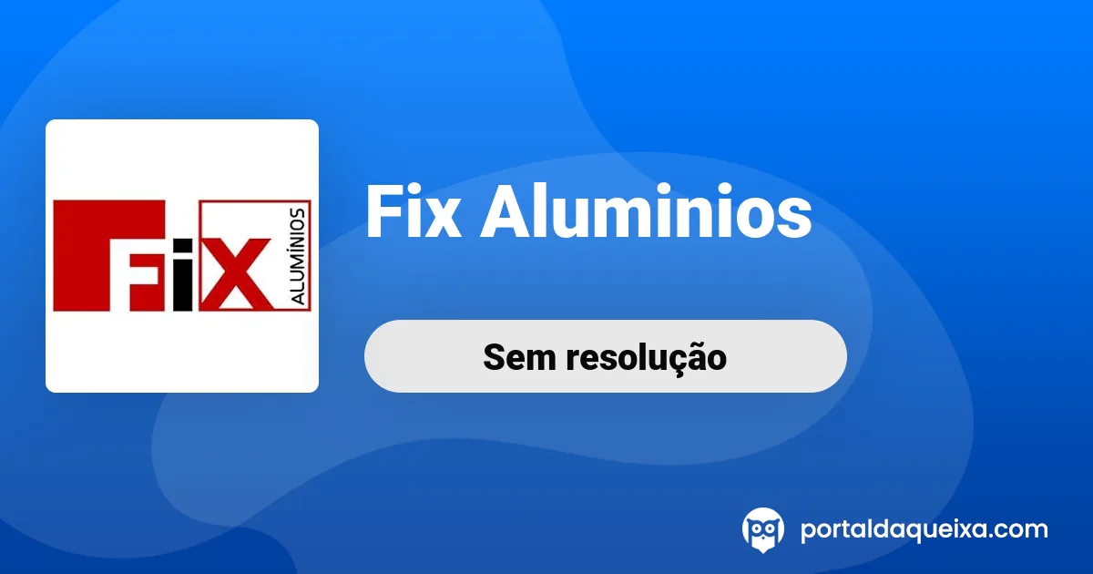 Reclamação: Fix Aluminios - Péssimo atendimento -atraso de mais de um ...