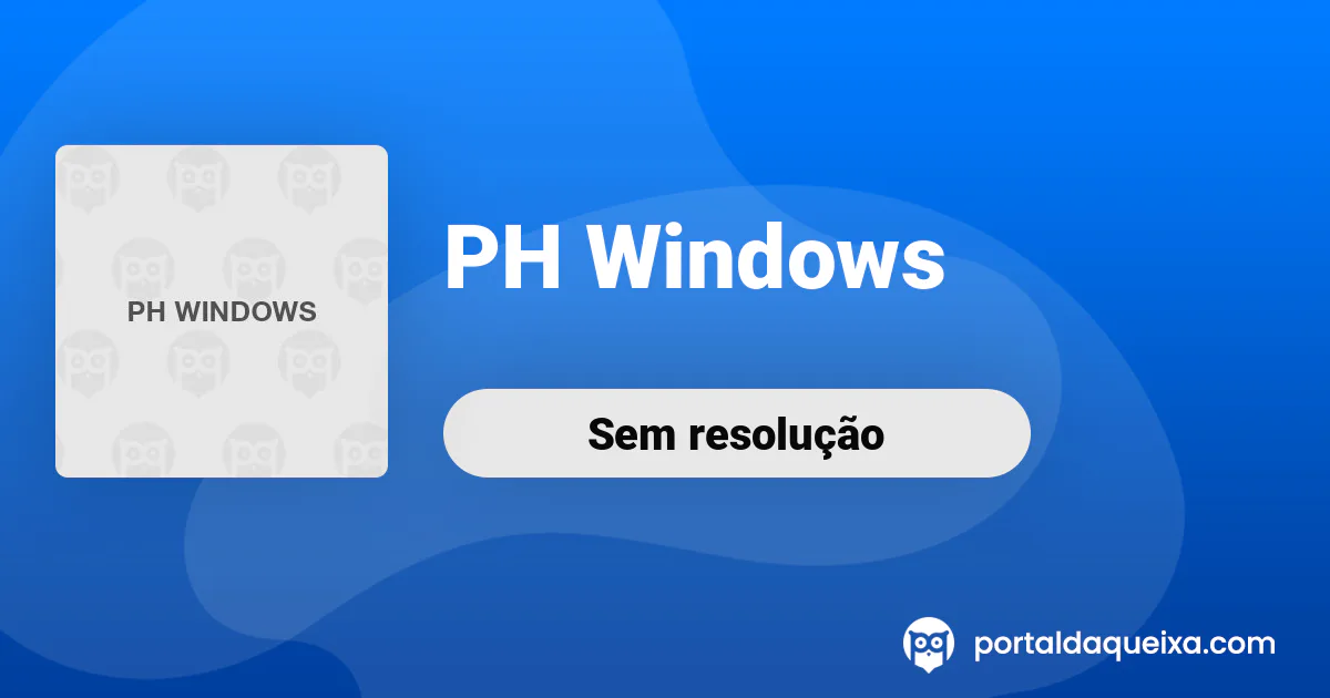 Reclamação: PH Windows - Incumprimento do contrato, nunca mais acabam a ...
